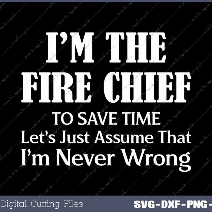 Fire Chief Never Wrong Firefighting Funny Firefighter 