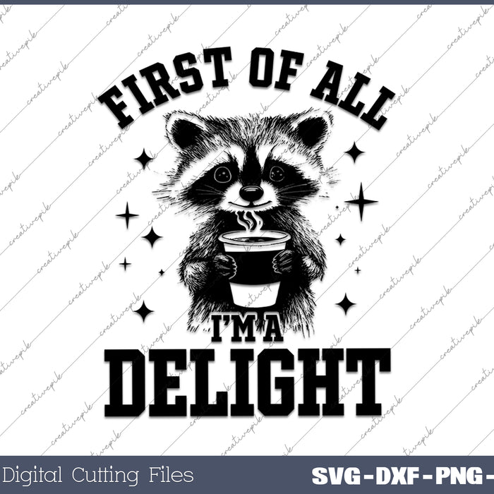 First Of All I'm Delight Funny Raccoon SVG PNG Cutting Printable Files