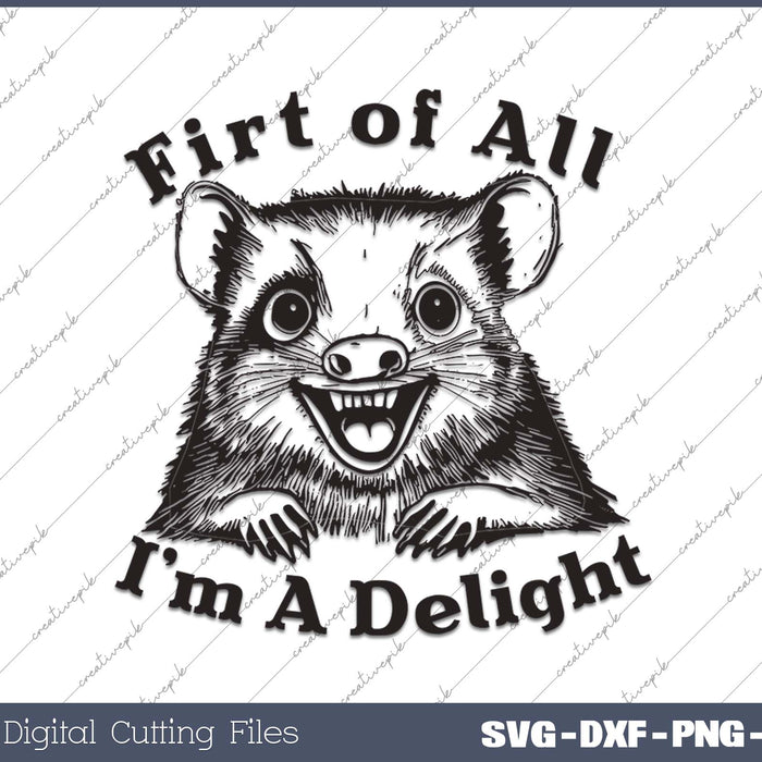 First of All I'm a Delight Sarcastic Angry Possum SVG PNG Cutting Printable Files