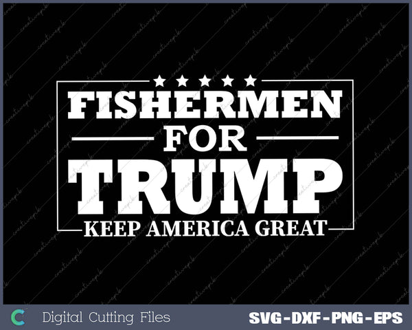 Fishermen For Trump Conservative Gift Trump 2025 SVG PNG Cutting Printable Files