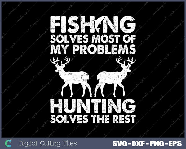 Fishing Solves Most Problems And Hunting SVG PNG Cutting Files