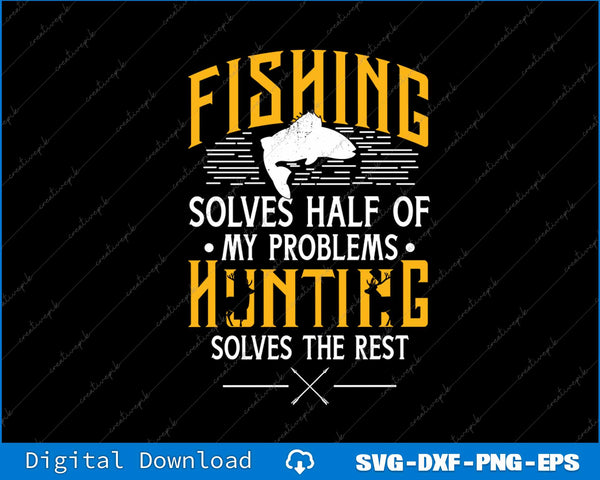 Fishing & Hunting solve my Problems SVG PNG Cutting Printable File