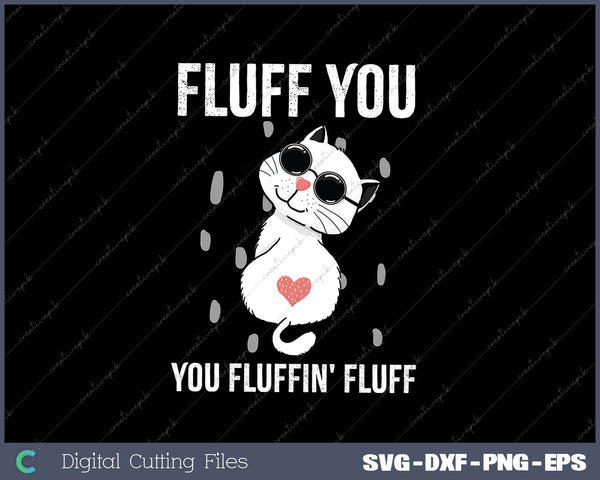 Fluff You You Fluffin' Fluff SVG PNG Cutting Printable Files