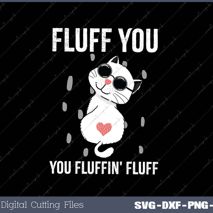 Fluff You You Fluffin' Fluff SVG PNG Cutting Printable Files