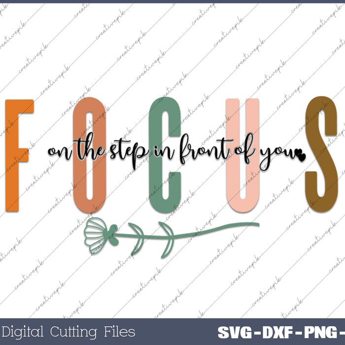 Focus on the Step In Front Of Your Positive Quotes Daily Affirmations SVG PNG Files