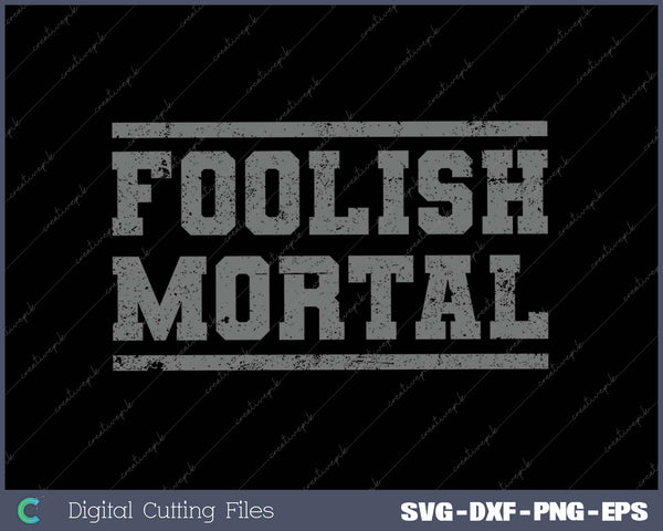 Foolish Mortal Halloween Costume SVG PNG Cutting Printable Files