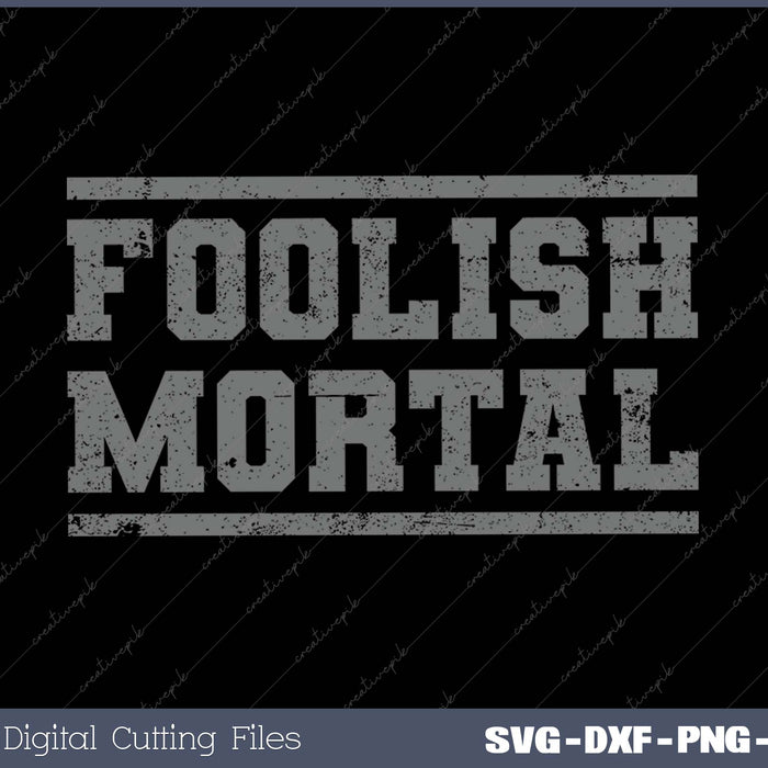 Foolish Mortal Halloween Costume SVG PNG Cutting Printable Files