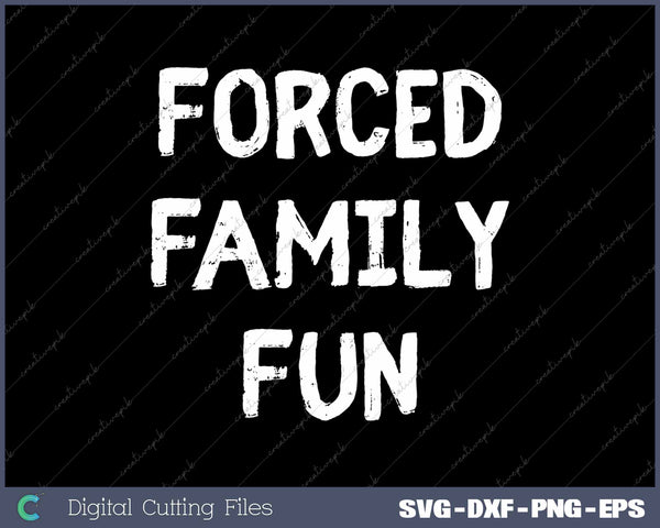 Forced Family Fun Sarcastic Thanksgiving Christmas SVG PNG Cutting Printable Files