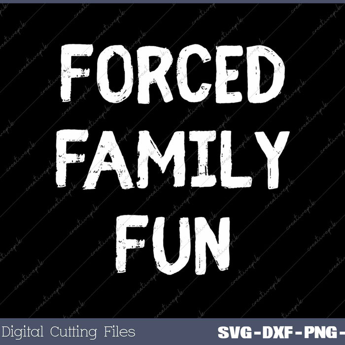 Forced Family Fun Sarcastic Thanksgiving Christmas SVG PNG Cutting Printable Files