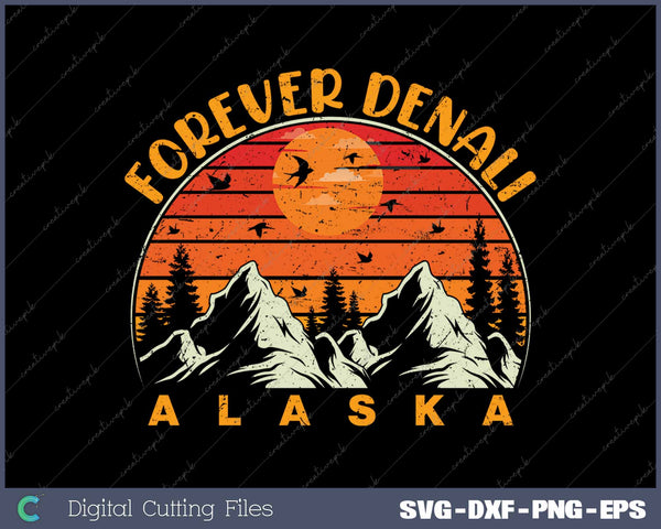 Forever Denali National Park Alaska SVG PNG Cutting Printable Files