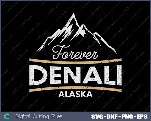 Forever Denali National Park Alaska SVG PNG Cutting Printable Files