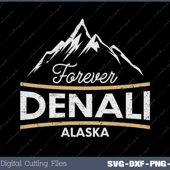 Forever Denali National Park Alaska SVG PNG Cutting Printable Files