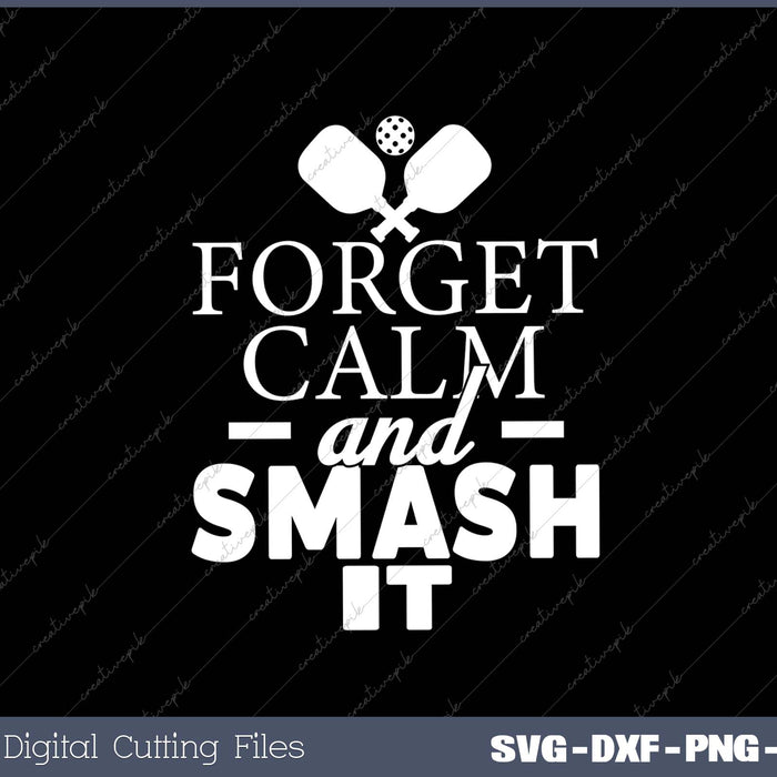 Forget Calm And Smash It Funny Pickleball Player SVG PNG Cutting Printable Files