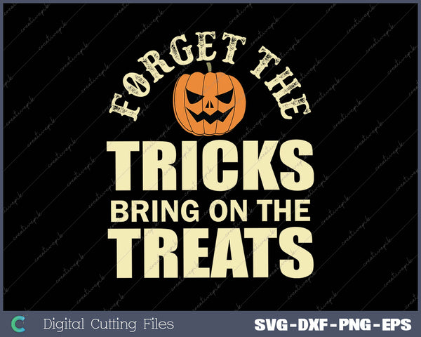 Forget The Tricks Bring On The Treats SVG PNG Printable Files