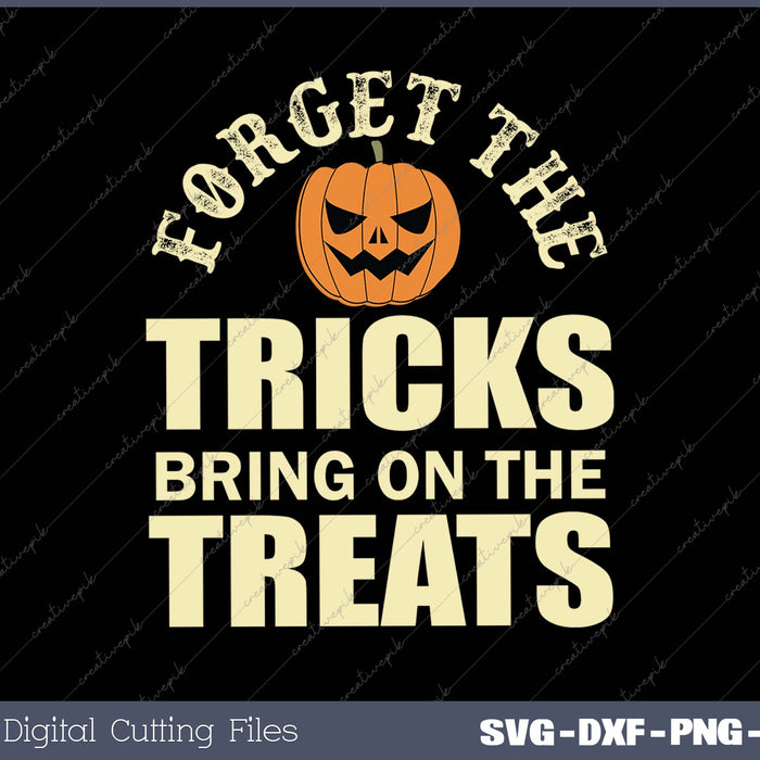 Forget The Tricks Bring On The Treats SVG PNG Printable Files