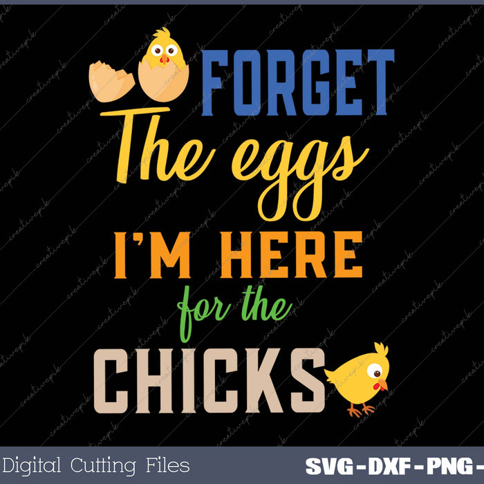 Forget the Eggs I'm Here For Chicks