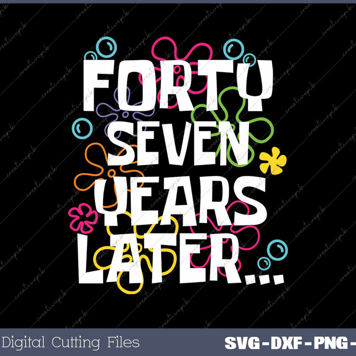 Forty Seven Years Later Funny 47 Year Old 47th Birthday SVG PNG Cutting Printable Files