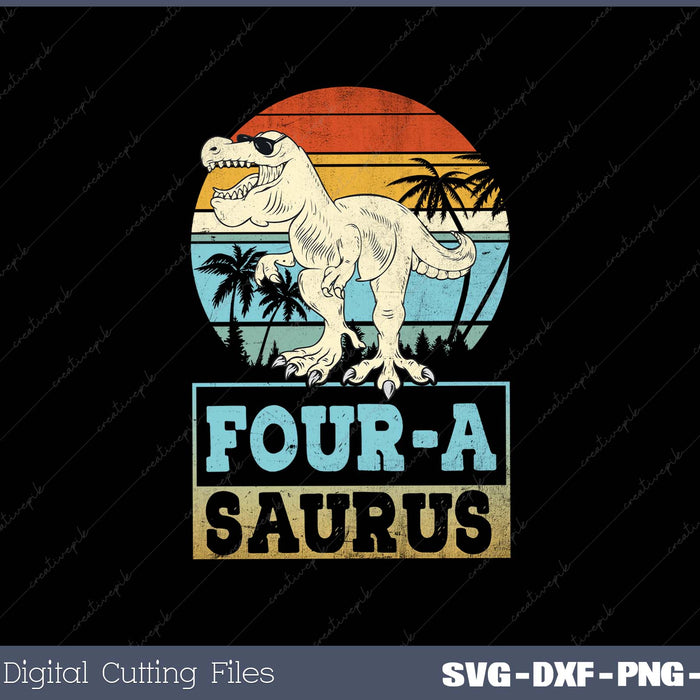 Four a Saurus Birthday T Rex 4 Year Old Dino SVG Cricut Printable File