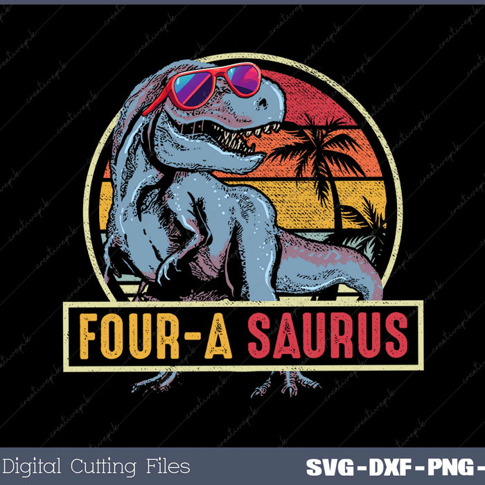 Four a Saurus Birthday T Rex 4 Year Old Dino SVG Cut files