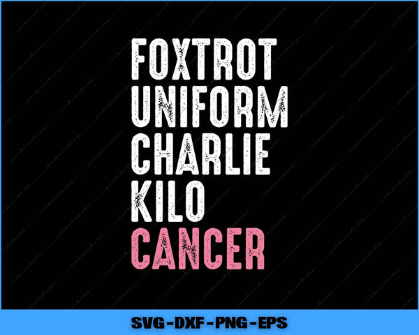 Text 'FOXTROT UNIFORM CHARLIE KILO CANCER' in white and pink on a black background with SVG, DXF, PNG, EPS file formats listed.