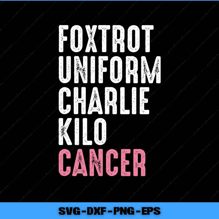 Text 'FOXTROT UNIFORM CHARLIE KILO CANCER' in white and pink on a black background with SVG, DXF, PNG, EPS file formats listed.