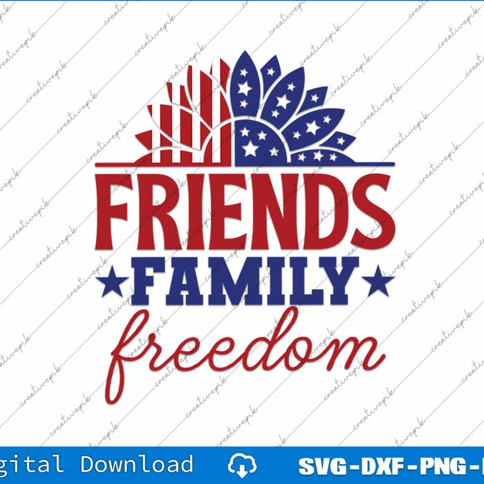 Friends Family Freedom 4th of July Independence Day SVG PNG Files