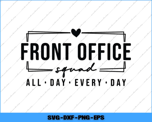 Black text design with 'Front Office Squad All Day Every Day' on a white background