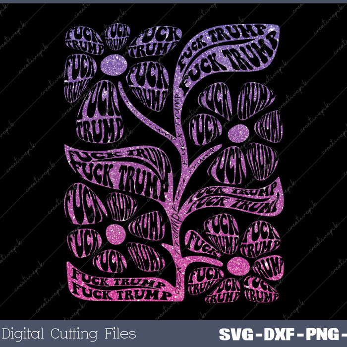 Fuck Trump Flower Anit Trump SVG PNG Cutting Printable Files