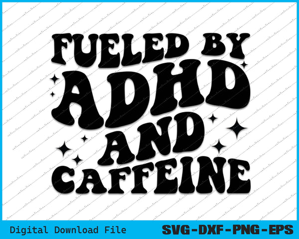 Fueled By ADHD And Caffeine Hyperactivity Adult Humor Quote SVG PNG Cutting Files
