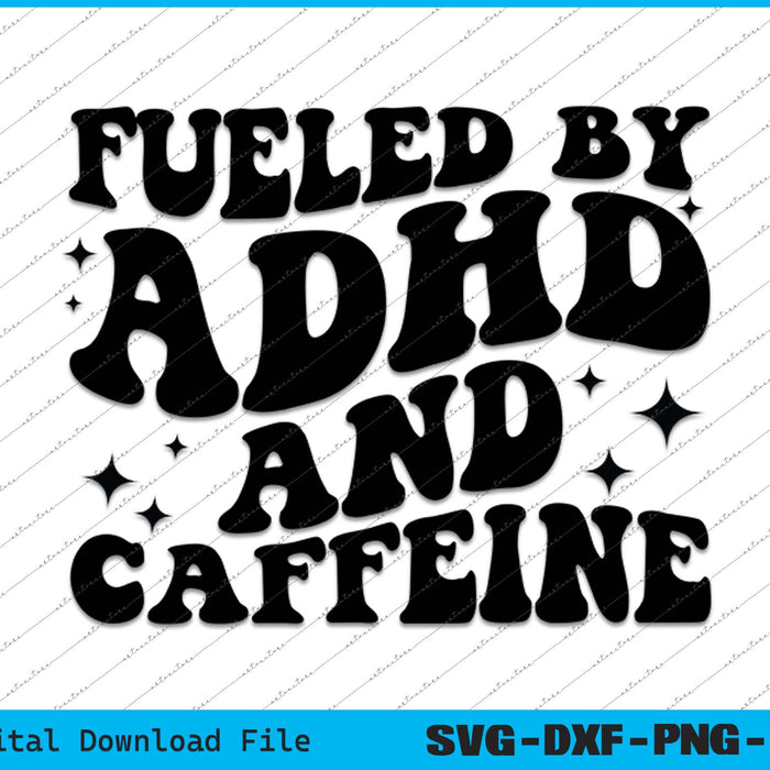 Fueled By ADHD And Caffeine Hyperactivity Adult Humor Quote SVG PNG Cutting Files