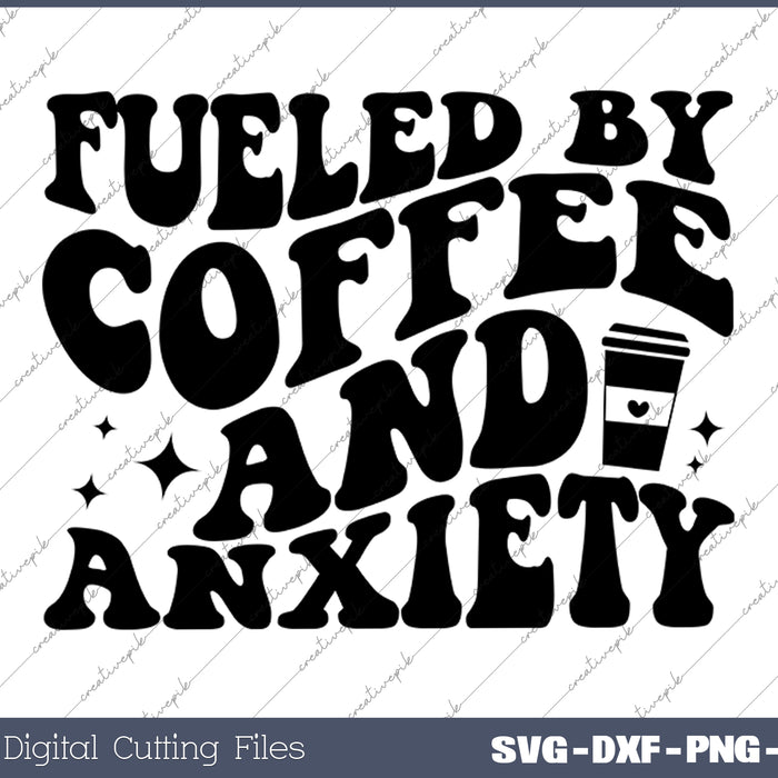 Fueled By Coffee And Anxiety SVG PNG Cutting Printable Files