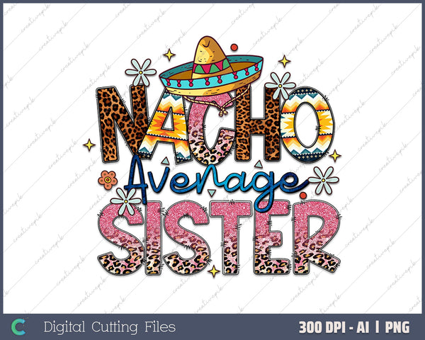 Fun Cute Sister Humor Funny Saying Nacho Average Sister