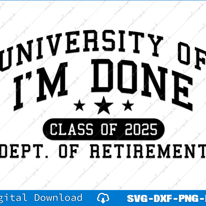Fun University Of I'm Done Class Of 2025 Teacher Retirement SVG Files