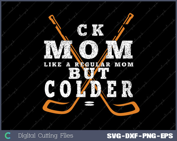 Funny Hockey Mom Like a Regular Mom but Colder SVG PNG Files