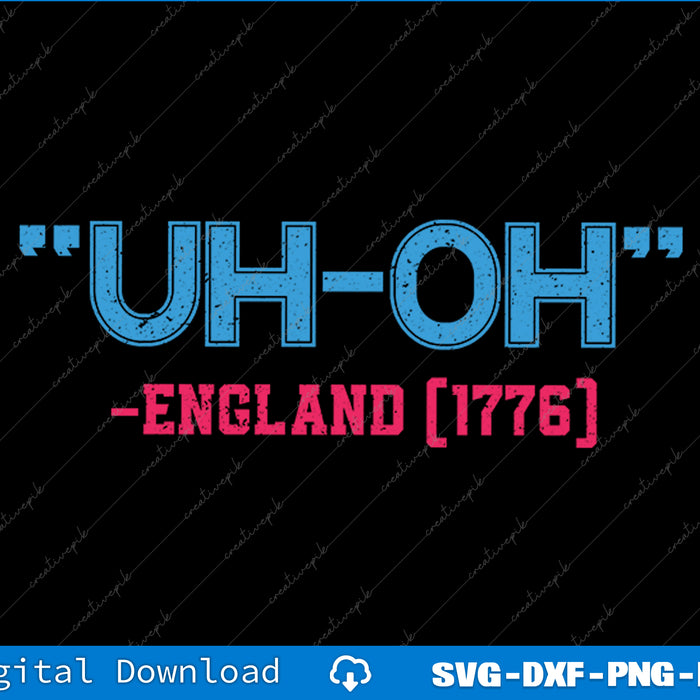 Funny 4th of July Uh Oh England 1776 SVG PNG Cutting Printable File