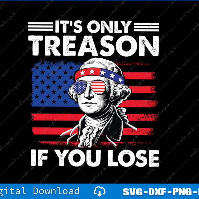 Funny 4th of July Washington Only Treason If You Lose SVG PNG File