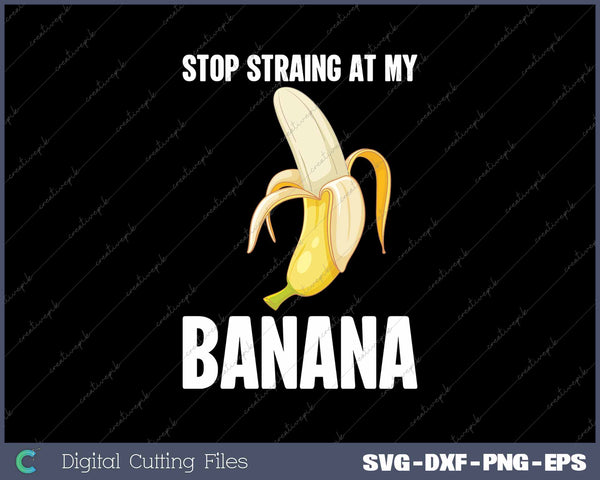 Funny Adult Humor Stop Staring At My Banana 