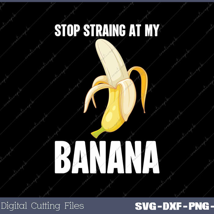 Funny Adult Humor Stop Staring At My Banana 