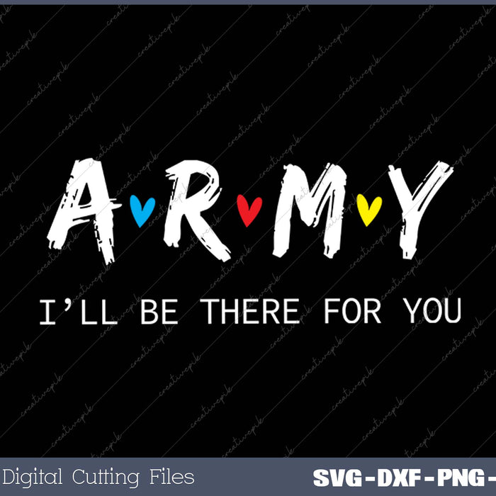 Funny  Army, I'll Be There for You Tee SVG PNG Cutting Printable Files