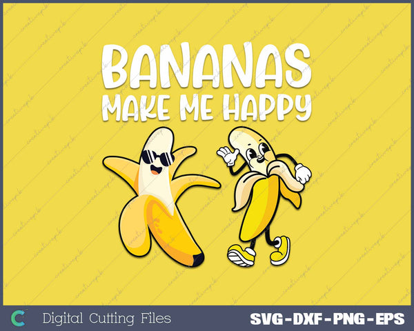 Funny Bananas Make Me Happy 