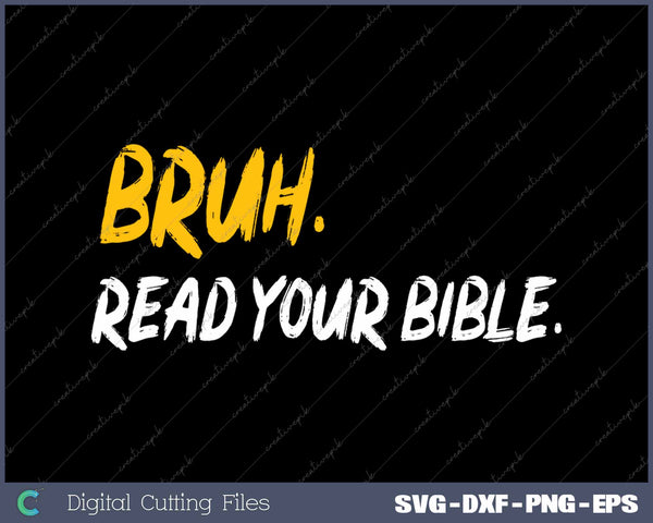 Funny Bruh Read your Bible Meme Christian Believer SVG PNG Cutting Printable Files