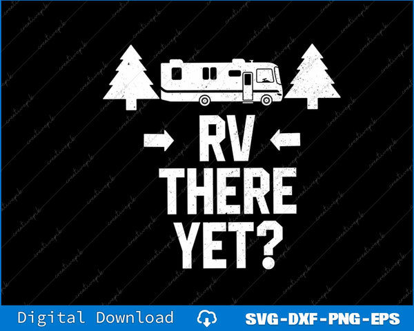 Funny Camping RV There Yet Class A Motorhome SVG PNG Cutting Files