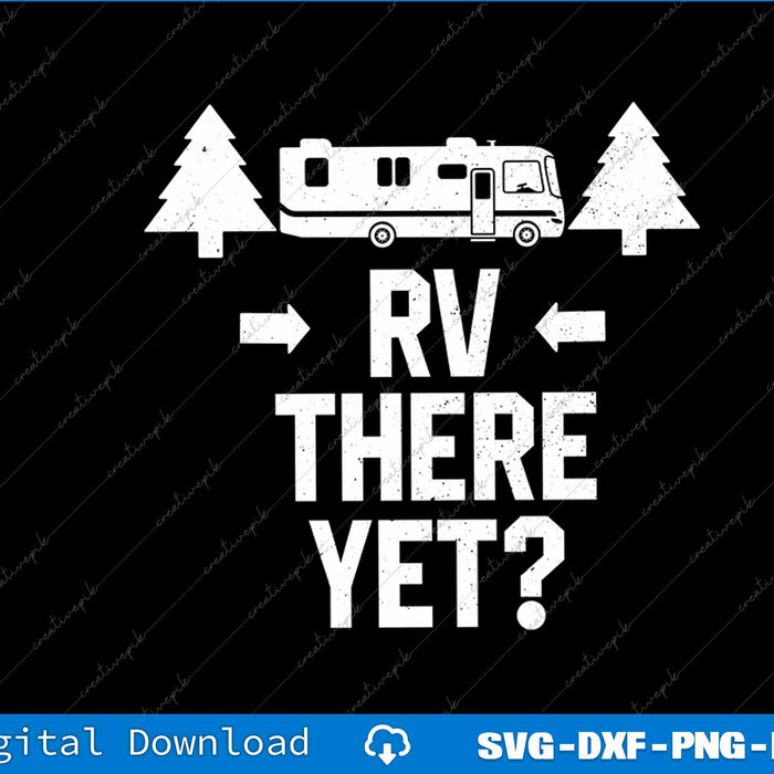 Funny Camping RV There Yet Class A Motorhome SVG PNG Cutting Files