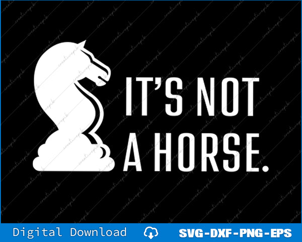 Funny Chess Its Not A Horse Knight Piece Player Gift SVG PNG Cutting File
