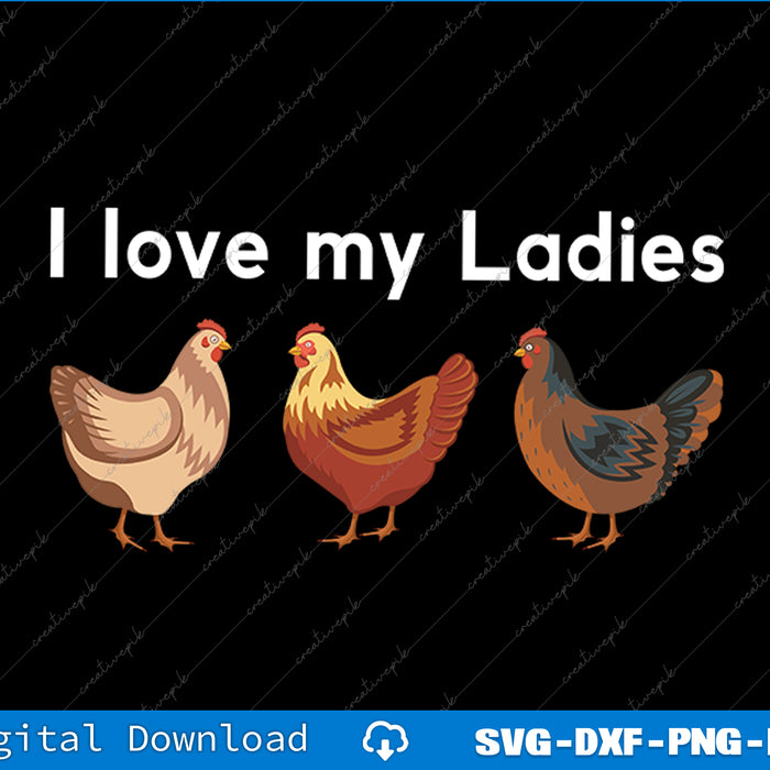 Three cartoon chickens with 'I love my Ladies' text on a black background.