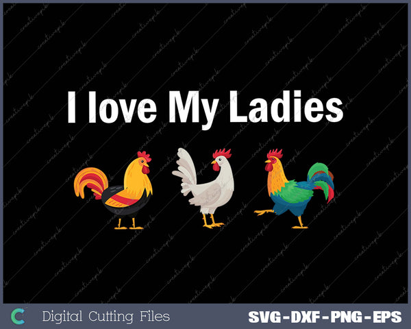 Funny Chicken Chicken Farmers I love My Ladies SVG PNG Cutting Printable Files