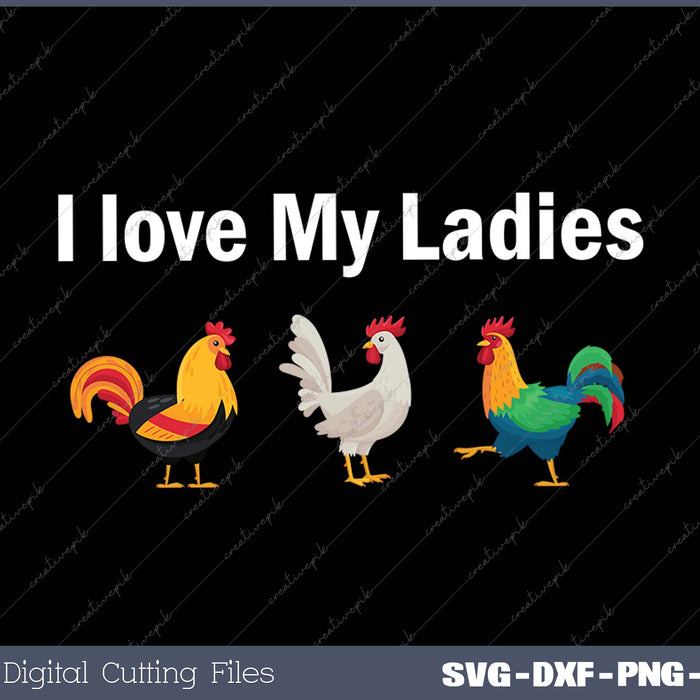 Funny Chicken Chicken Farmers I love My Ladies SVG PNG Cutting Printable Files