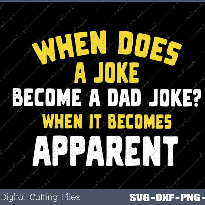 Funny Daddy Puns When Does A Joke Become A Dad Joke SVG PNG Cutting Printable Files