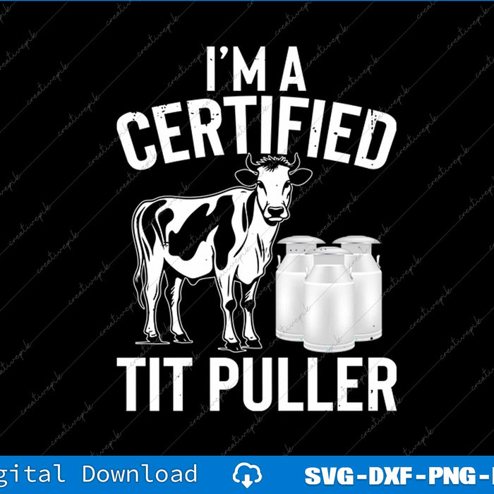 Funny Dairy Cow Farmer I'm A Certified Tit Puller SVG PNG Cutting File