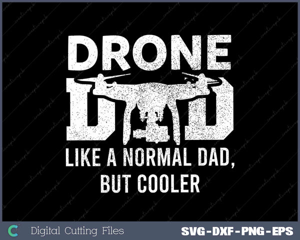 Funny Drone Dad Like A Normal Dad, But Cooler SVG Cut files